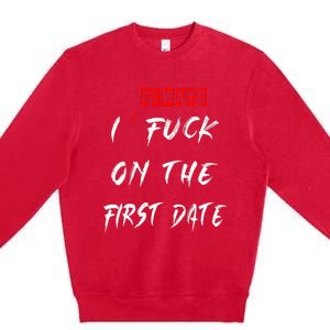 I Always Fuck On The First Date Funny First Date Premium Crewneck Sweatshirt