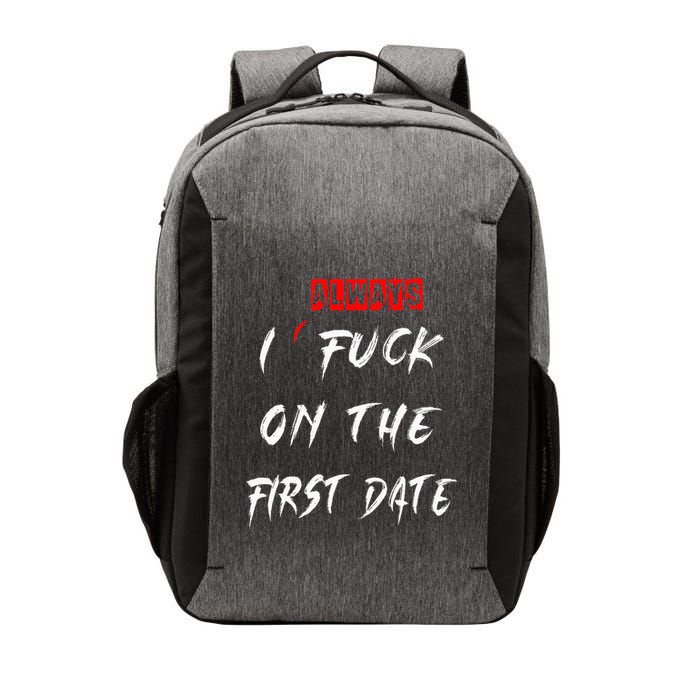 I Always Fuck On The First Date Funny First Date Vector Backpack