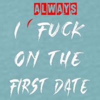 I Always Fuck On The First Date Funny First Date Sueded Cloud Jersey T-Shirt