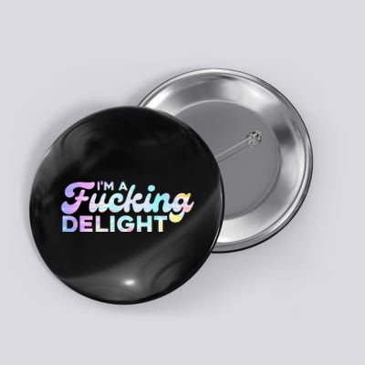 I'm A Fucking Delight Funny Sarcasm I'm A Delight Tie Dye Button