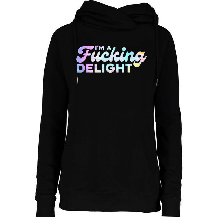 I'm A Fucking Delight Funny Sarcasm I'm A Delight Tie Dye Womens Funnel Neck Pullover Hood