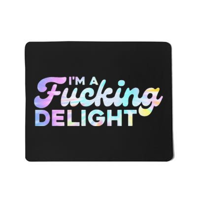 I'm A Fucking Delight Funny Sarcasm I'm A Delight Tie Dye Mousepad