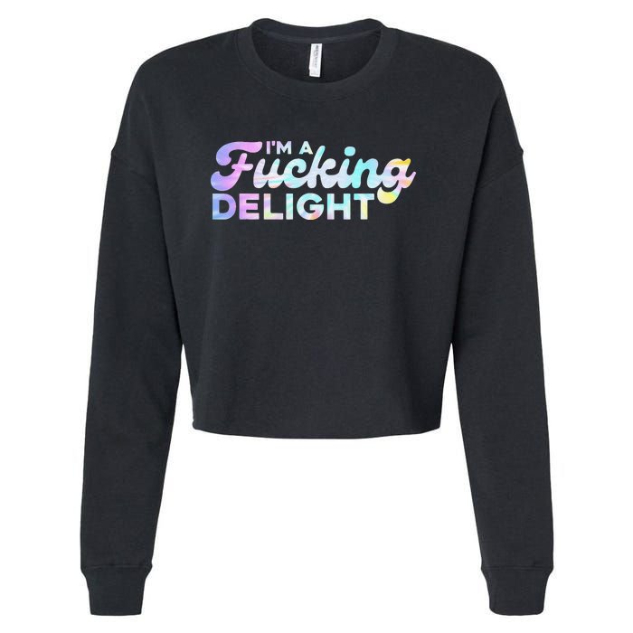 I'm A Fucking Delight Funny Sarcasm I'm A Delight Tie Dye Cropped Pullover Crew