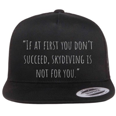 If At First You DonT Succeed Skydiving Is Not For You. Flat Bill Trucker Hat