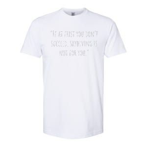 If At First You DonT Succeed Skydiving Is Not For You. Softstyle CVC T-Shirt