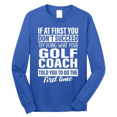 If At First You DonT Succeed Golf Coach Funny Gift Cute Gift Long Sleeve Shirt