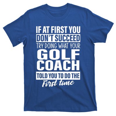 If At First You DonT Succeed Golf Coach Funny Gift Cute Gift T-Shirt