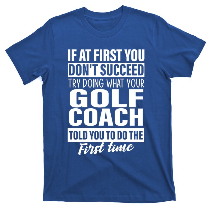 If At First You DonT Succeed Golf Coach Funny Gift Cute Gift T-Shirt