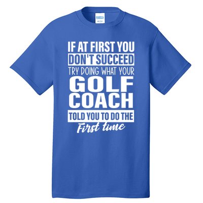 If At First You DonT Succeed Golf Coach Funny Gift Cute Gift Tall T-Shirt