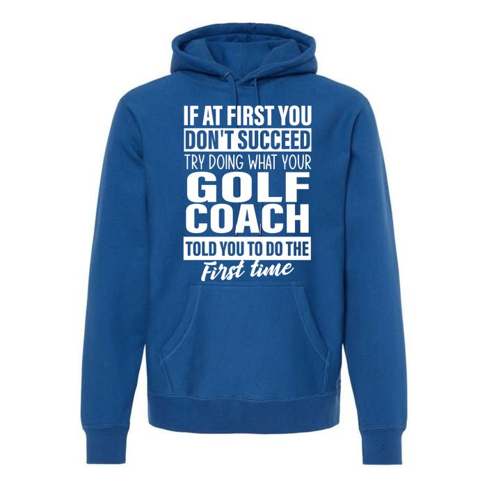 If At First You DonT Succeed Golf Coach Funny Gift Cute Gift Premium Hoodie