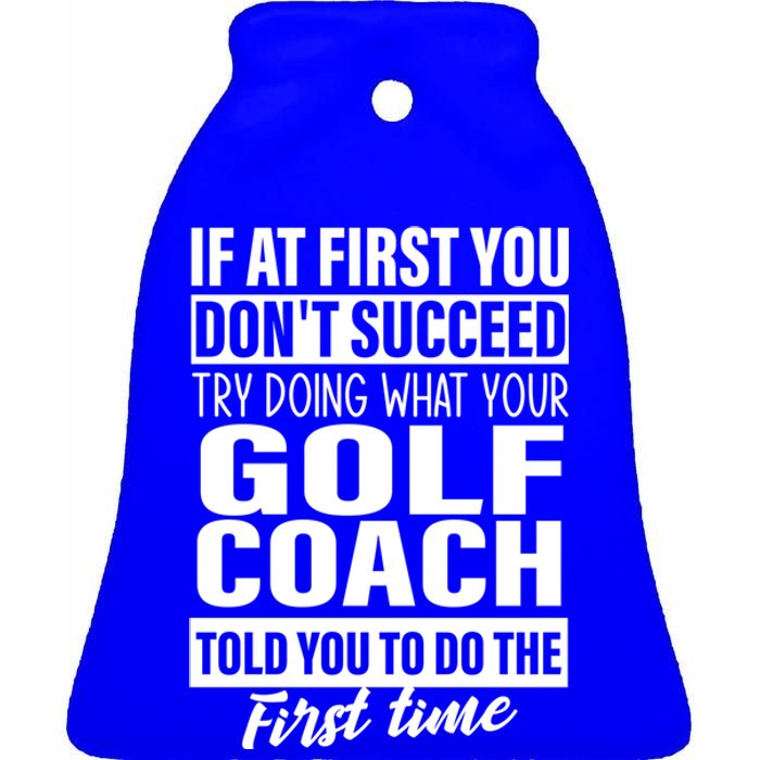 If At First You DonT Succeed Golf Coach Funny Gift Cute Gift Ceramic Bell Ornament