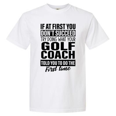 If At First You DonT Succeed Golf Coach Funny Gift Cute Gift Garment-Dyed Heavyweight T-Shirt