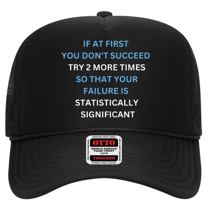 If At First You Don’T Succeed Try 2 More Times High Crown Mesh Back Trucker Hat