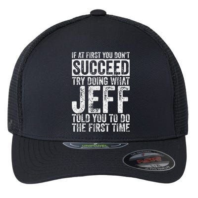 If At First You DonT Succeed Try Doing What Jeff Flexfit Unipanel Trucker Cap