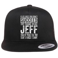 If At First You DonT Succeed Try Doing What Jeff Flat Bill Trucker Hat