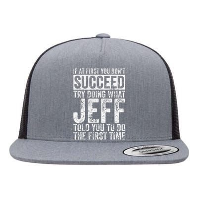 If At First You DonT Succeed Try Doing What Jeff Flat Bill Trucker Hat