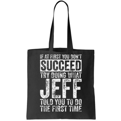 If At First You DonT Succeed Try Doing What Jeff Tote Bag