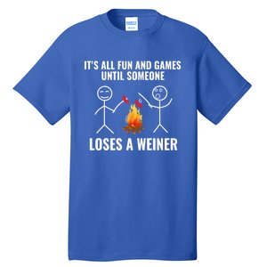 Its All Fun And Games Until Someone Loses A Weiner Funny Meaningful Gift Tall T-Shirt