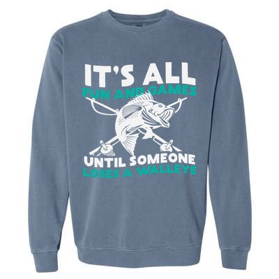 ItS All Fun And Games Until Someone Loses A Walleye Garment-Dyed Sweatshirt