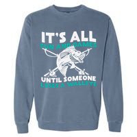 ItS All Fun And Games Until Someone Loses A Walleye Garment-Dyed Sweatshirt
