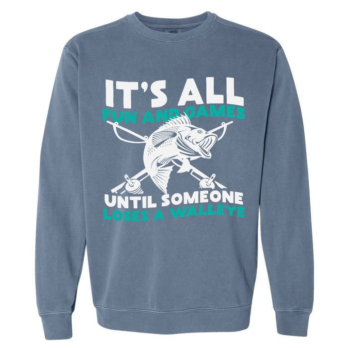 ItS All Fun And Games Until Someone Loses A Walleye Garment-Dyed Sweatshirt