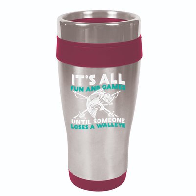 ItS All Fun And Games Until Someone Loses A Walleye 16oz Travel Tumbler
