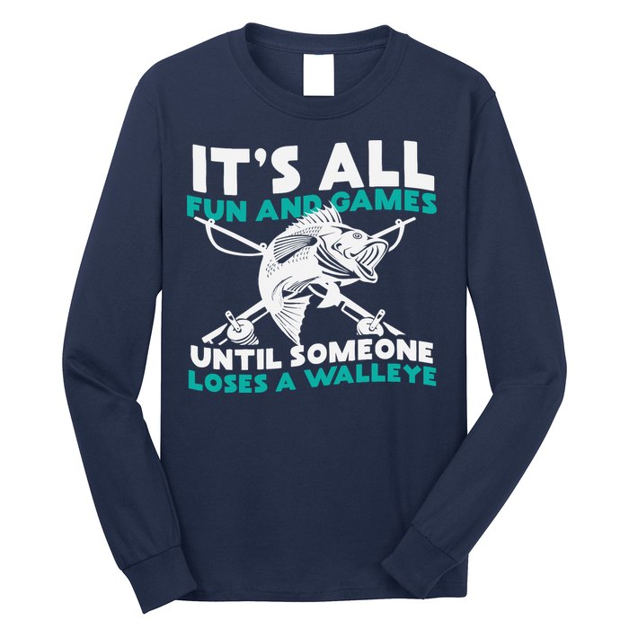ItS All Fun And Games Until Someone Loses A Walleye Long Sleeve Shirt