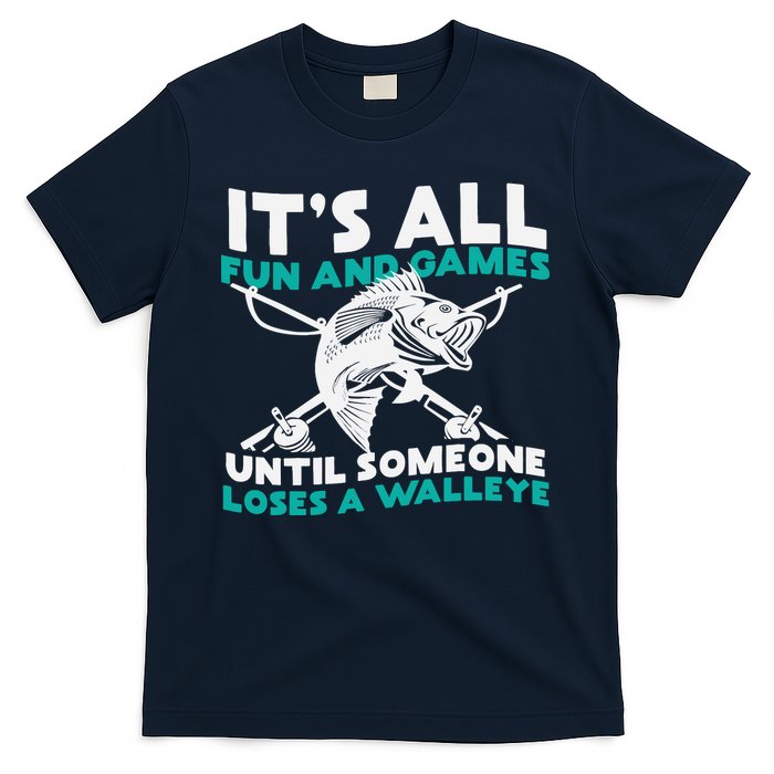 ItS All Fun And Games Until Someone Loses A Walleye T-Shirt