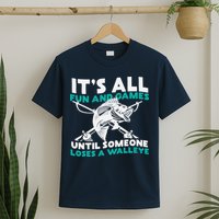 ItS All Fun And Games Until Someone Loses A Walleye T-Shirt