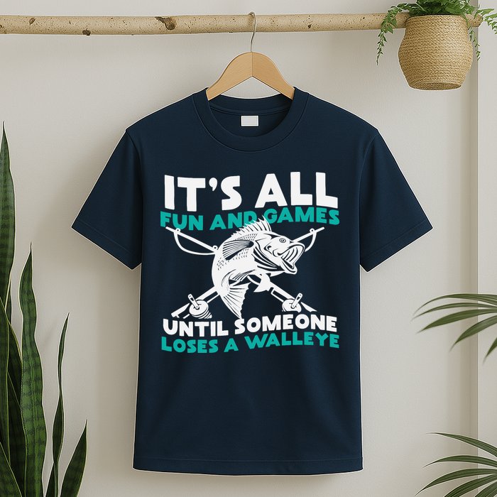 ItS All Fun And Games Until Someone Loses A Walleye T-Shirt