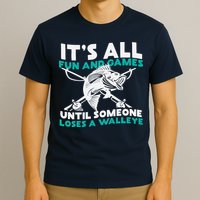 ItS All Fun And Games Until Someone Loses A Walleye T-Shirt