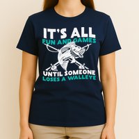 ItS All Fun And Games Until Someone Loses A Walleye T-Shirt