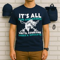 ItS All Fun And Games Until Someone Loses A Walleye T-Shirt
