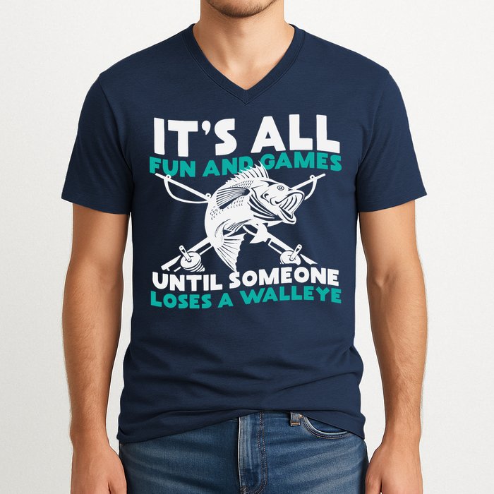 ItS All Fun And Games Until Someone Loses A Walleye V-Neck T-Shirt