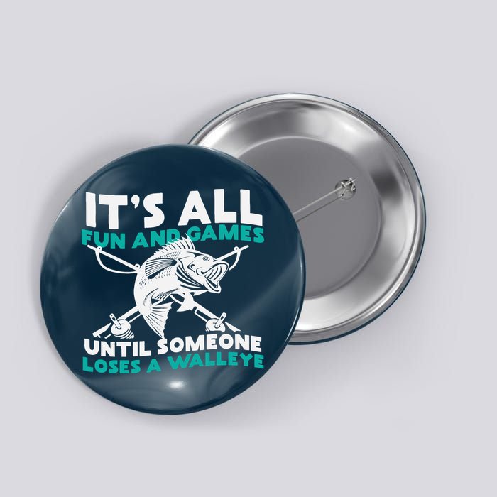 ItS All Fun And Games Until Someone Loses A Walleye Button