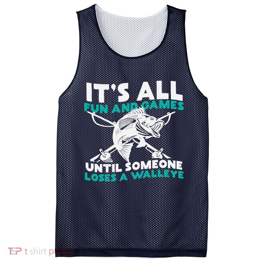 ItS All Fun And Games Until Someone Loses A Walleye Mesh Reversible Basketball Jersey Tank