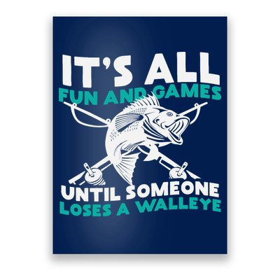 ItS All Fun And Games Until Someone Loses A Walleye Poster