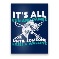 ItS All Fun And Games Until Someone Loses A Walleye Poster