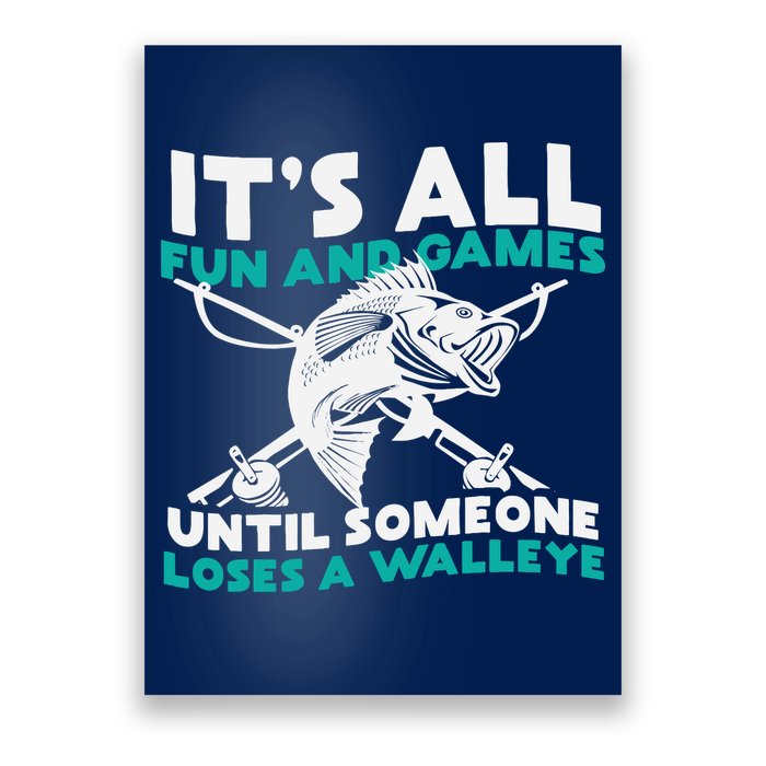 ItS All Fun And Games Until Someone Loses A Walleye Poster