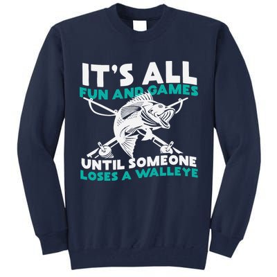 ItS All Fun And Games Until Someone Loses A Walleye Tall Sweatshirt