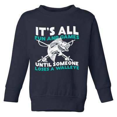 ItS All Fun And Games Until Someone Loses A Walleye Toddler Sweatshirt