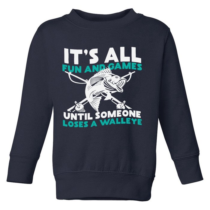 ItS All Fun And Games Until Someone Loses A Walleye Toddler Sweatshirt