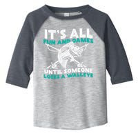 ItS All Fun And Games Until Someone Loses A Walleye Toddler Fine Jersey T-Shirt