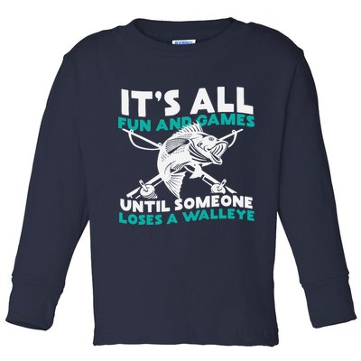 ItS All Fun And Games Until Someone Loses A Walleye Toddler Long Sleeve Shirt