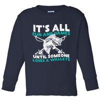 ItS All Fun And Games Until Someone Loses A Walleye Toddler Long Sleeve Shirt