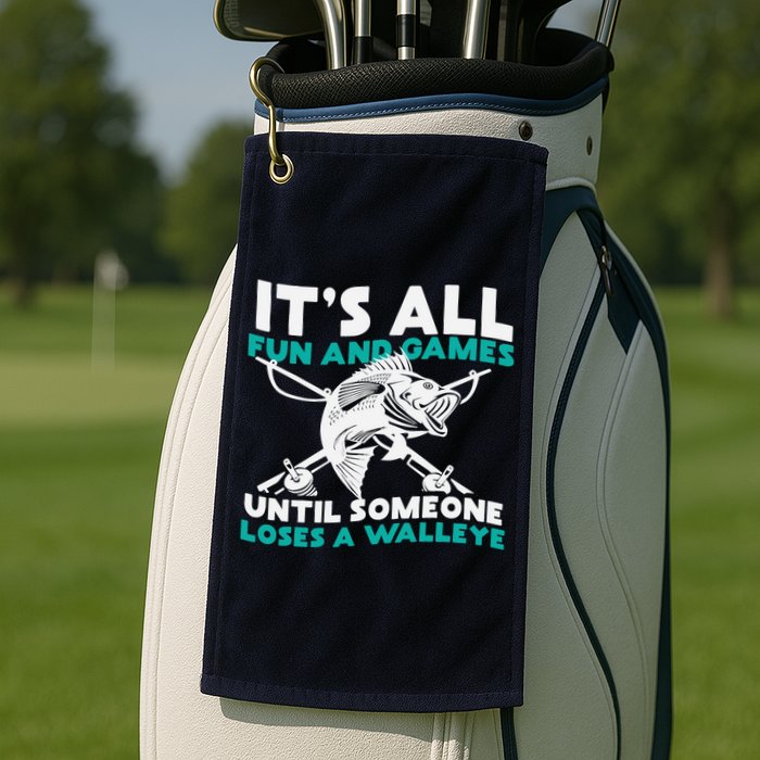 ItS All Fun And Games Until Someone Loses A Walleye Golf Towel