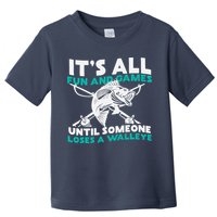 ItS All Fun And Games Until Someone Loses A Walleye Toddler T-Shirt