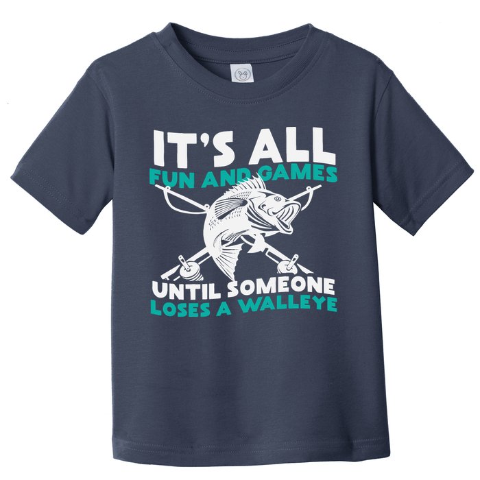 ItS All Fun And Games Until Someone Loses A Walleye Toddler T-Shirt