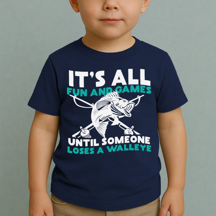 ItS All Fun And Games Until Someone Loses A Walleye Toddler T-Shirt