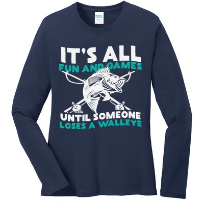 ItS All Fun And Games Until Someone Loses A Walleye Ladies Long Sleeve Shirt